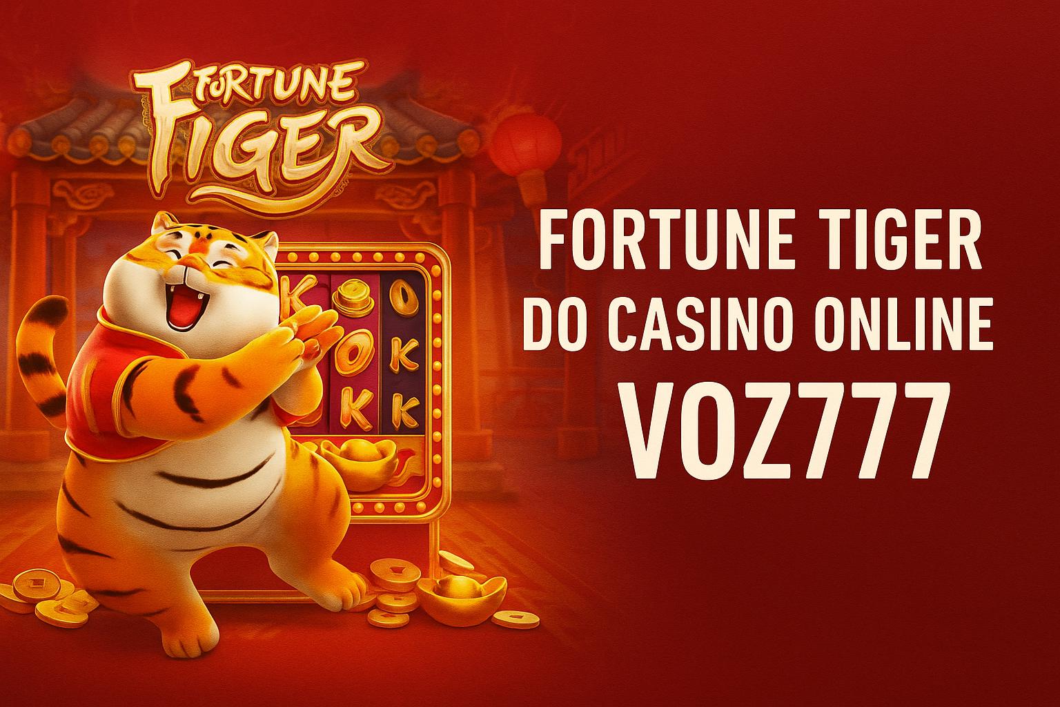Fortune Tiger é um jogo imperdível no VOZ777 Casino